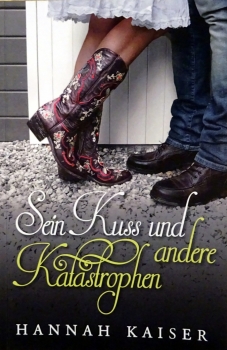 Sein Kuss und andere Katastrophen von Hannah Kaiser